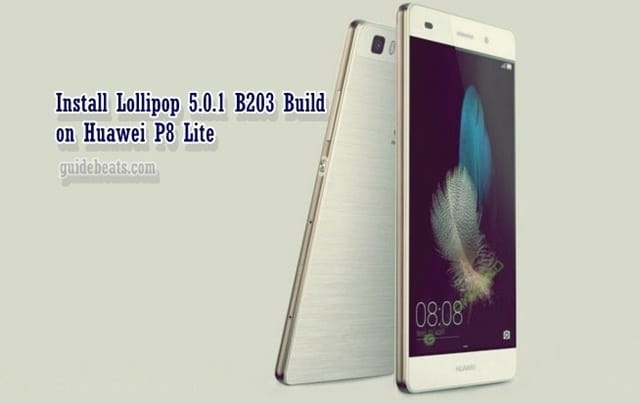 Talloos Spookachtig werkelijk Install B203 Lollipop 5.0.1 Build on Huawei P8 Lite ALE-L21
