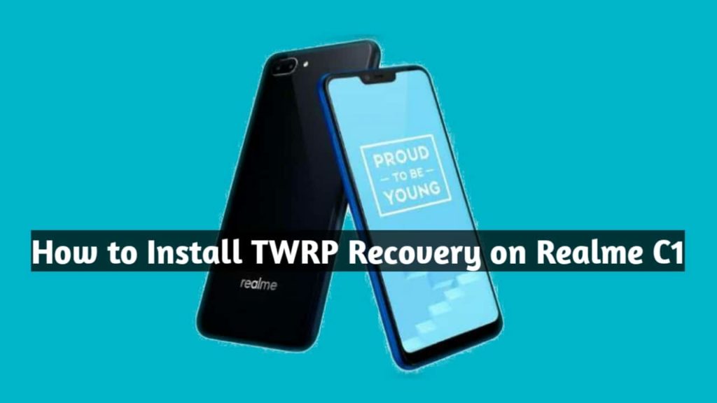 How To Install Twrp Recovery On Realme C1 Complete Guidelines 2945